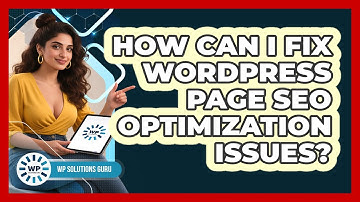How Can I Fix WordPress Page SEO Optimization Issues? - WP Solutions Guru