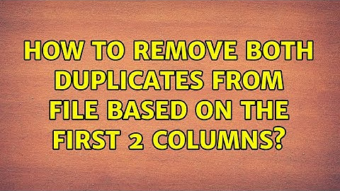 Unix & Linux: How to remove both duplicates from file based on the first 2 columns? (3 Solutions!!)