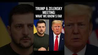🌍 Trump & Zelensky Meeting: What We Know So Far