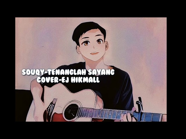 SOUQY-Tenanglah Sayang ( Cover ej hikmall ) class=