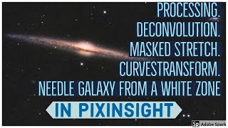 Needle Galaxy from a White Zone - Full processing in PixInsight!