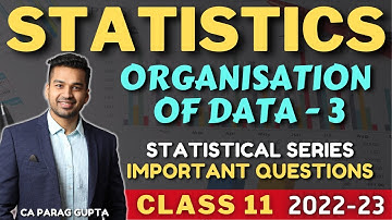 Class 11 : STATISTICS (2022-23) Organisation of Data - 3 | Important Exam Questions | CA Parag Gupta