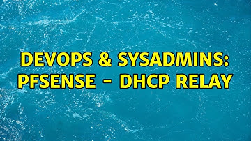 DevOps & SysAdmins: pfSense - DHCP Relay