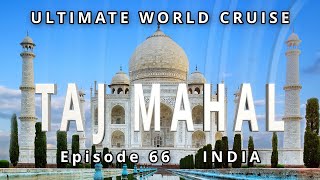 Journey to the TAJ MAHAL, India: Ep. 66 of our Ultimate World Cruise