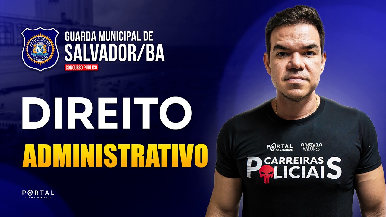 CONCURSO GM SALVADOR/BA: DIREITO ADMINISTRATIVO | Com a Profª. Vinicius Cavalcante