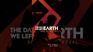 THE DAY WE LEFT EARTH - DEAD ON ARRIVAL | OUT NOW🔥