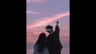 Zeynep Bastık - Ara (Lyrics\Sözleri)