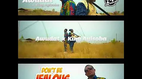 Don't Be Jealous Me - Awudat ft. King Ayisoba