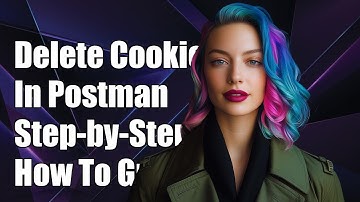 How to Programmatically Delete Cookies in Postman: A Step-by-Step Guide