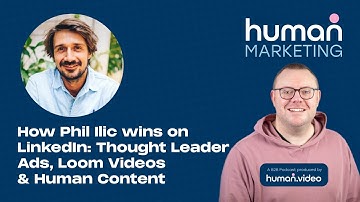 How Phil Ilic wins on LinkedIn: Thought Leader Ads, Loom Videos & Human Content