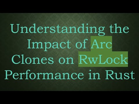 Understanding the Impact of Arc Clones on RwLock Performance in Rust