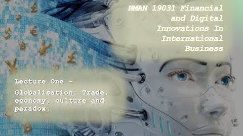 Globalisation: Trade, economy, culture and paradox.