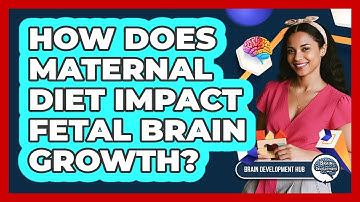 How Does Maternal Diet Impact Fetal Brain Growth?