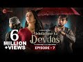 Abdullahpur Ka Devdas | Episode 7 | Bilal Abbas Khan, Sarah Khan, Raza Talish