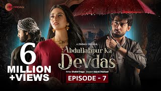 Abdullahpur Ka Devdas | Episode 7 | Bilal Abbas Khan, Sarah Khan, Raza Talish