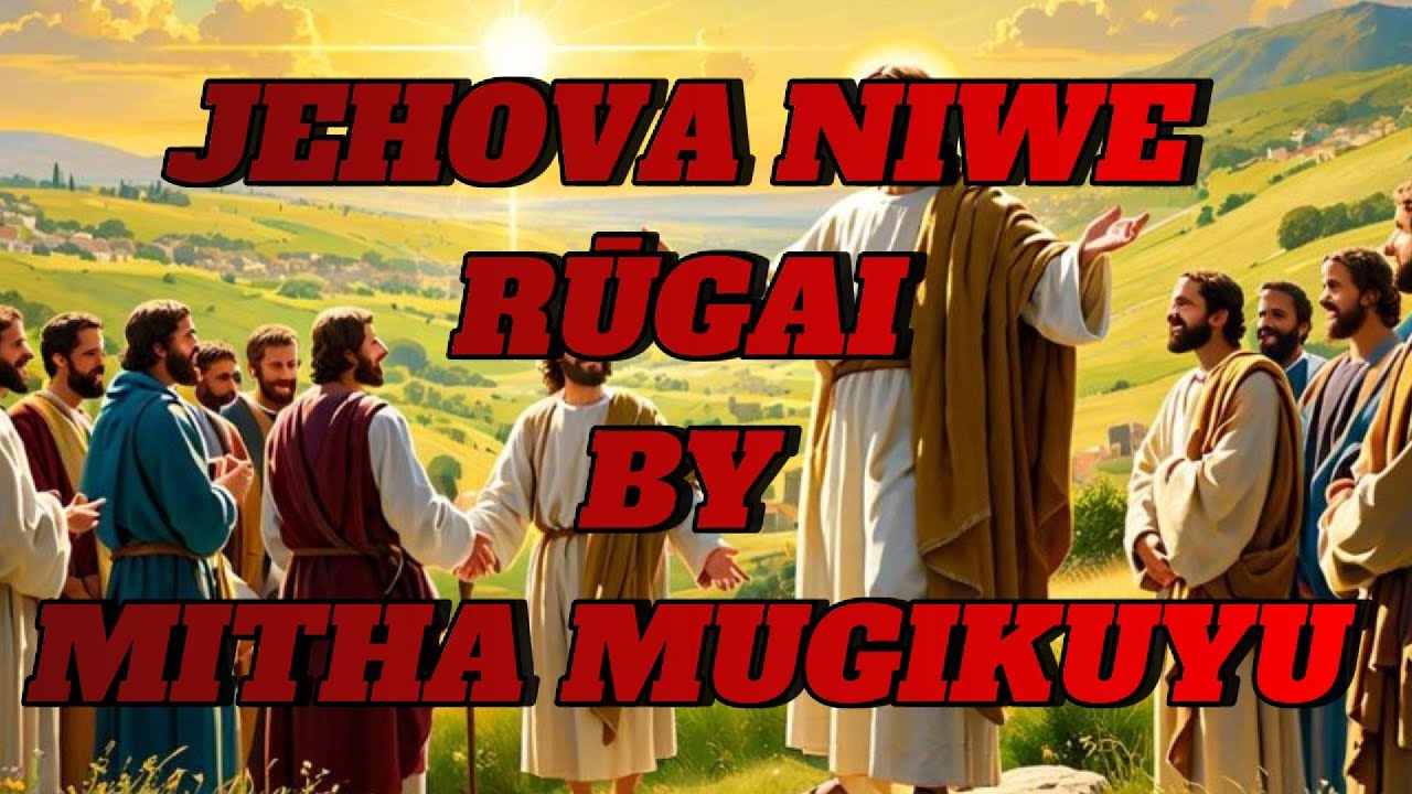 JEHOVA NIWE RUGAI | MITHA MUGIKUYU | LYRICS | @MITHAMUGIKUYUNANYIMBOCIAKE