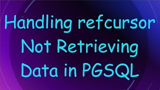 Handling Refcursor Not Retrieving Data In Pgsql