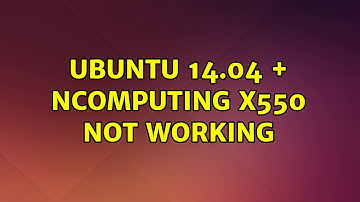 Ubuntu: Ubuntu 14.04 + Ncomputing x550 not working