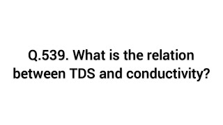 Q.536-540.What is the relation between TDS and conductivity? #what #relation #between #tds #conducti