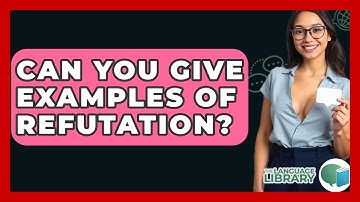 Can You Give Examples Of Refutation? - The Language Library