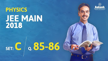 JEE Main 2018 Physics Answer Solution [Set C Q.85 to Q.86] 8th April Exam - Aakash Institute