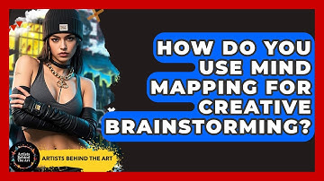 How Do You Use Mind Mapping For Creative Brainstorming? - Artists Behind the Art