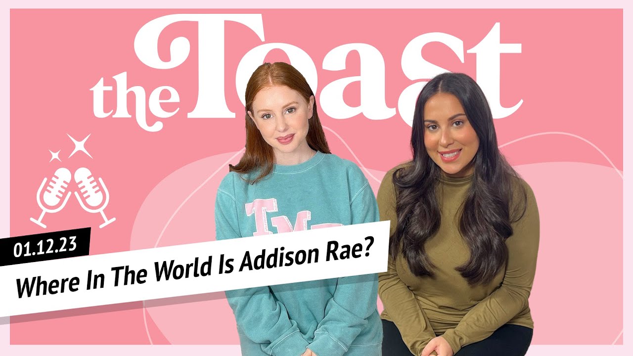 Where In The World Is Addison Rae?: The Toast, Thursday, January 12th, 2023