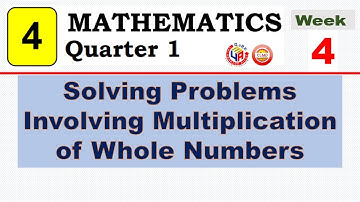 MATH 4 QUARTER 1 WEEK 4 Lesson 2 || SOLVING PROBLEMS INVOLVING MULTIPLICATION OF WHOLE  NUMBERS