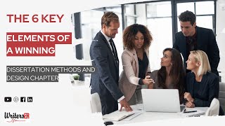 The 6 Key Elements of a Winning Dissertation Methods and Design Chapter || WritersER
