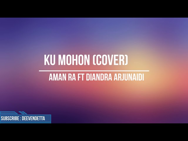 Aman RA ft Diandra Arjunaidi - Ku Mohon (Cover) Sheila Majid class=