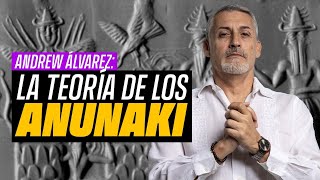 La teoría de Los Anunaki. ANDREW ÁLVAREZ