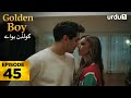 Golden Boy Ep 45 | Turkish Drama | Urdu Dubbed | Nov 30