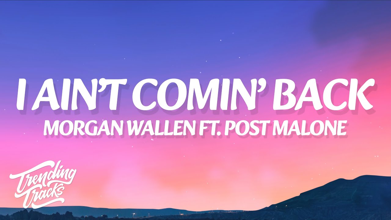 Morgan Wallen ft. Post Malone - I Ain’t Comin’ Back (Lyrics) Morgan Wallen ft. Post Malone - I Ain’t Comin’ Back (Lyrics)