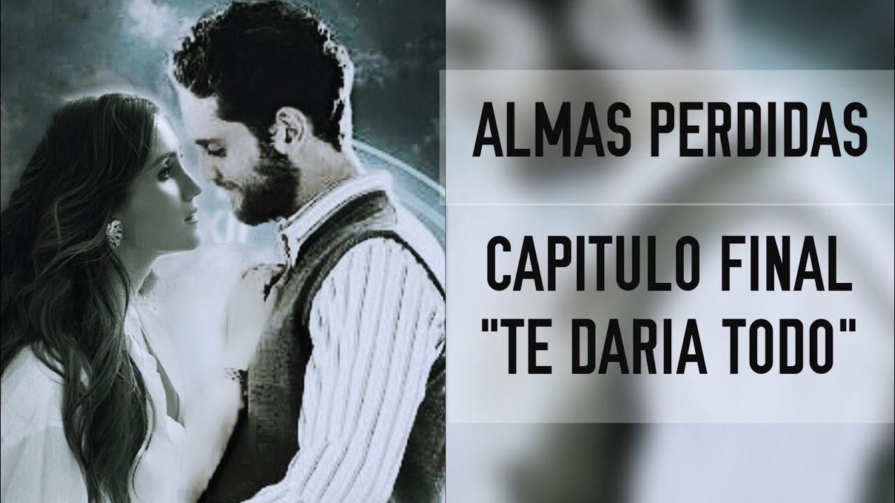 Almas Perdidas | Capitulo Final 