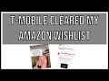T-Mobile Cleared My Amazon Wishlist!!