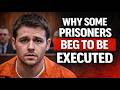 WHY SOME PRISONERS BEG TO BE EXECUTED