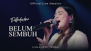 Delladevina - Belum Sembuh (Live Session)
