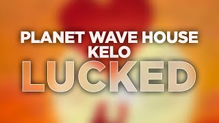 Planet Wave House, Kelo - Lucked (Official Audio) #Melodichouse #Futurehouse