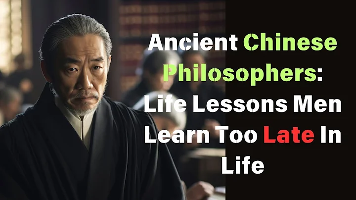 Ancient Chinese Philosophers: Life Lessons Men Learn Too Late In Life