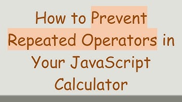 How to Prevent Repeated Operators in Your JavaScript Calculator