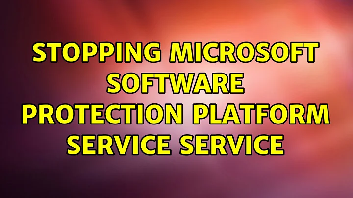 Stopping Microsoft Software Protection Platform Service service