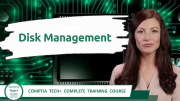CompTIA Tech+ (FC0-U71) | Disk Management | Exam Objective 3.2 | Course Training Video
