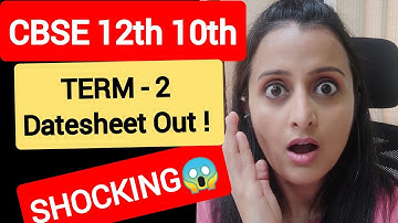 SHOCKING 😱 CBSE TERM 2- 12th 10th DATESHEET OUT