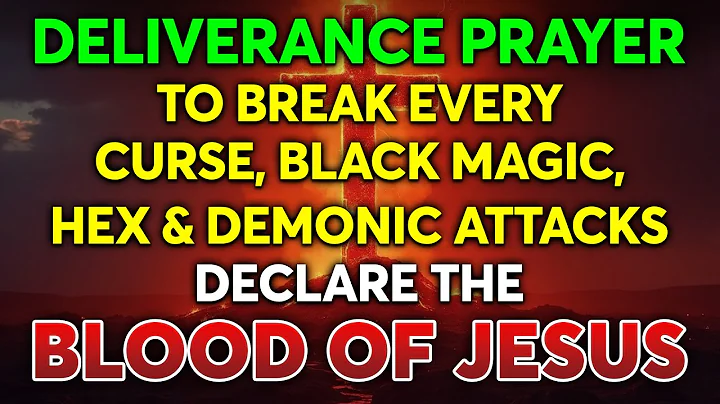 Deliverance Prayer to Break Every Curse, Black Magic Hex & Demonic attacks |Plead the Blood of Jesus