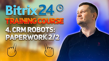 Bitrix24 Training Course 4. CRM Robots: Paperwork 2/2