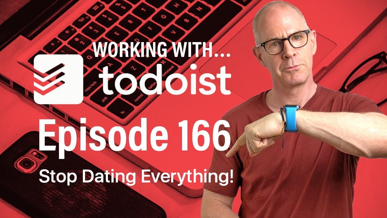 Working With Todoist | Ep 166 | How To Stop Dating Everything.