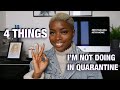 4 THINGS I&#39;M NOT DOING IN QUARANTINE SO I CAN STAY POSITIVE AND PRODUCTIVE