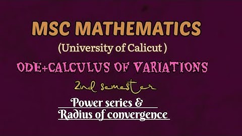 MSC MATHEMATICS | Calicut university | ODE &Calculus of variations | Module 1| Power series