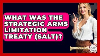 What Was The Strategic Arms Limitation Treaty Salt? - Stories Of The States
