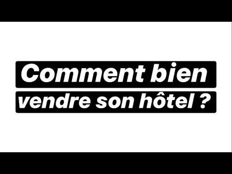 Vidéo: Comment Vendre Un Hôtel